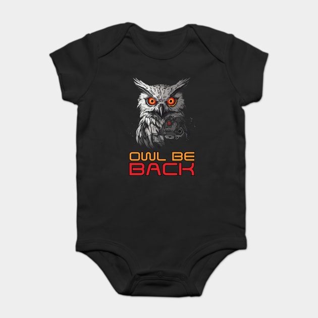 Owl Be Back - Android Robot Pun Baby Bodysuit by TuncGK